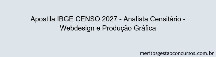 Apostila Concurso IBGE CENSO 2027 - Analista Censitário - Webdesign e Produção Gráfica