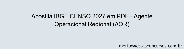 Apostila Concurso IBGE CENSO 2027 - Agente Operacional Regional (AOR)