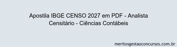 Apostila Concurso IBGE CENSO 2027 - Analista Censitário - Ciências Contábeis