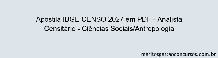 Apostila Concurso IBGE CENSO 2027 - Analista Censitário - Ciências Sociais/Antropologia