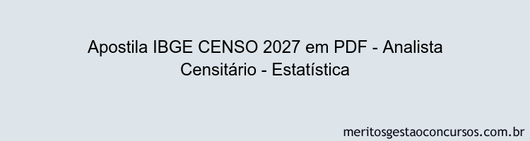 Apostila Concurso IBGE CENSO 2027 - Analista Censitário - Estatística