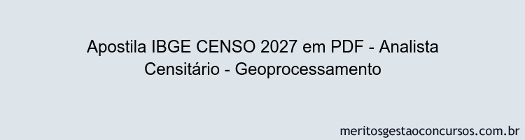 Apostila Concurso IBGE CENSO 2027 - Analista Censitário - Geoprocessamento