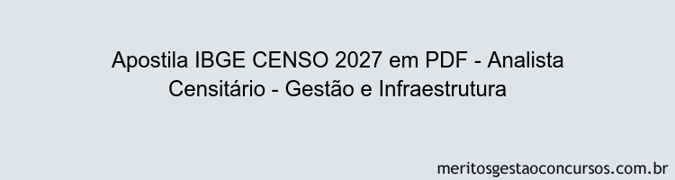 Apostila Concurso IBGE CENSO 2027 - Analista Censitário - Gestão e Infraestrutura