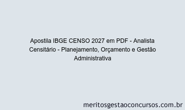 Apostila Concurso IBGE CENSO 2027 - Analista Censitário - Planejamento, Orçamento e Gestão Administrativa