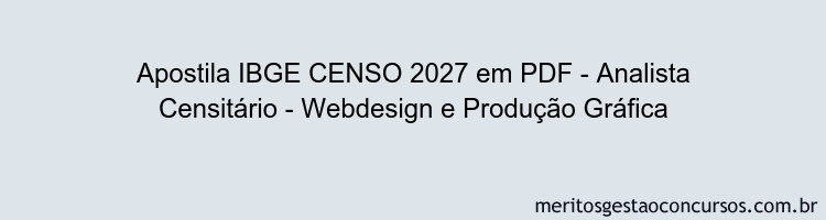 Apostila Concurso IBGE CENSO 2027 - Analista Censitário - Webdesign e Produção Gráfica
