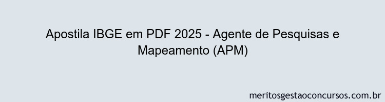 Apostila Concurso IBGE 2025 - Agente de Pesquisas e Mapeamento (APM)