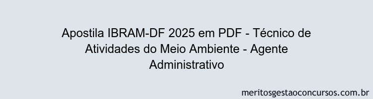 Apostila Concurso IBRAM-DF 2025 - Técnico de Atividades do Meio Ambiente - Agente Administrativo