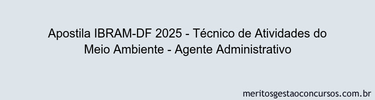 Apostila Concurso IBRAM-DF 2025 - Técnico de Atividades do Meio Ambiente - Agente Administrativo