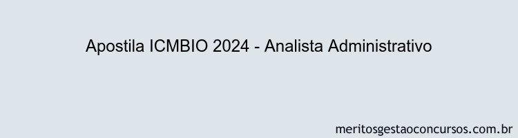 Apostila Concurso ICMBIO 2024 Impressa - Analista Administrativo