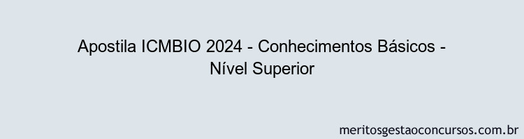 Apostila Concurso ICMBIO 2024 Impressa - Conhecimentos Básicos - Nível Superior