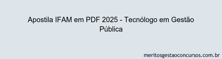 Apostila Concurso IFAM 2025 - Tecnólogo em Gestão Pública