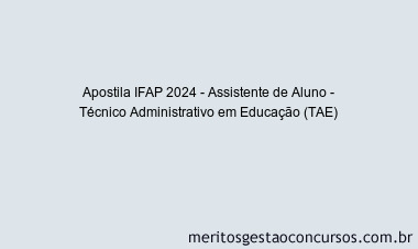 Apostila Concurso IFAP 2024 Impressa - Assistente de Aluno - Técnico Administrativo em Educação (TAE)