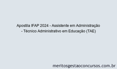 Apostila Concurso IFAP 2024 Impressa - Assistente em Administração - Técnico Administrativo em Educação (TAE)