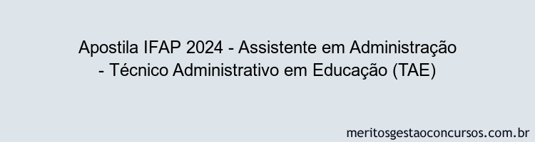 Apostila Concurso IFAP 2024 Impressa - Assistente em Administração - Técnico Administrativo em Educação (TAE)