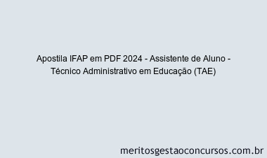 Apostila Concurso IFAP 2024 PDF - Assistente de Aluno - Técnico Administrativo em Educação (TAE)
