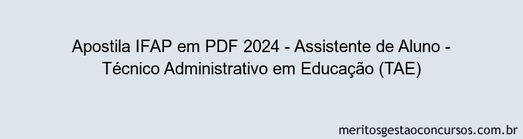 Apostila Concurso IFAP 2024 PDF - Assistente de Aluno - Técnico Administrativo em Educação (TAE)