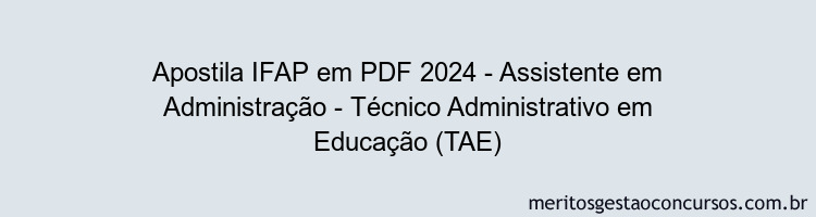 Apostila Concurso IFAP 2024 PDF - Assistente em Administração - Técnico Administrativo em Educação (TAE)