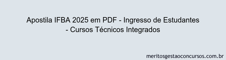 Apostila Concurso IFBA 2025 - Ingresso de Estudantes - Cursos Técnicos Integrados