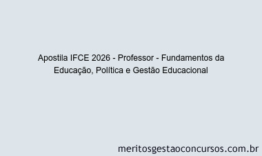 Apostila Concurso IFCE 2026 - Professor - Fundamentos da Educação, Política e Gestão Educacional