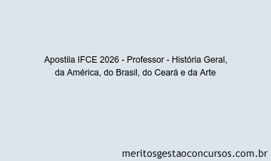 Apostila Concurso IFCE 2026 - Professor - História Geral, da América, do Brasil, do Ceará e da Arte