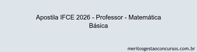 Apostila Concurso IFCE 2026 - Professor - Matemática Básica