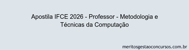 Apostila Concurso IFCE 2026 - Professor - Metodologia e Técnicas da Computação