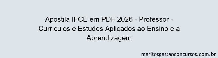Apostila Concurso IFCE 2026 - Professor - Currículos e Estudos Aplicados ao Ensino e à Aprendizagem