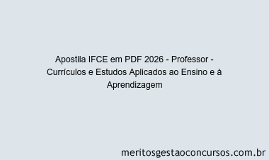 Apostila Concurso IFCE 2026 - Professor - Currículos e Estudos Aplicados ao Ensino e à Aprendizagem