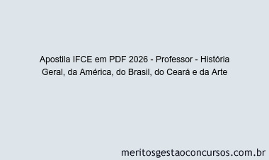 Apostila Concurso IFCE 2026 - Professor - História Geral, da América, do Brasil, do Ceará e da Arte