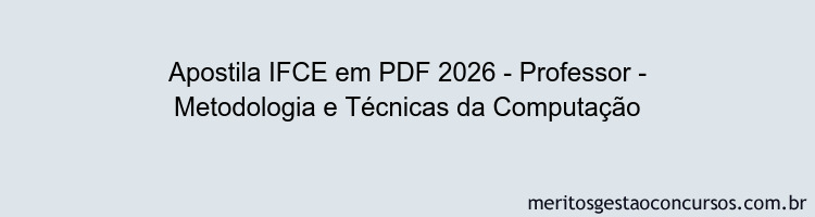 Apostila Concurso IFCE 2026 - Professor - Metodologia e Técnicas da Computação