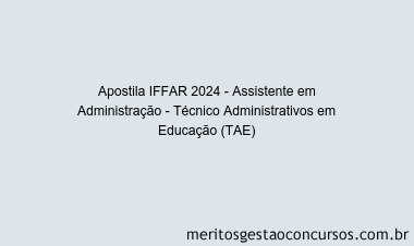 Apostila Concurso IFFAR 2024 Impressa - Assistente em Administração - Técnico Administrativos em Educação (TAE)