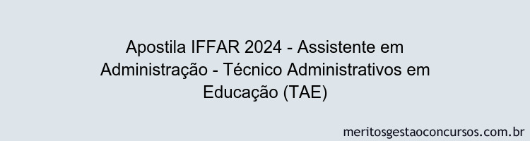 Apostila Concurso IFFAR 2024 Impressa - Assistente em Administração - Técnico Administrativos em Educação (TAE)