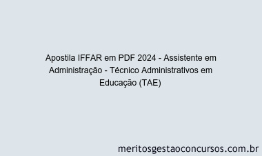 Apostila Concurso IFFAR 2024 PDF - Assistente em Administração - Técnico Administrativos em Educação (TAE)