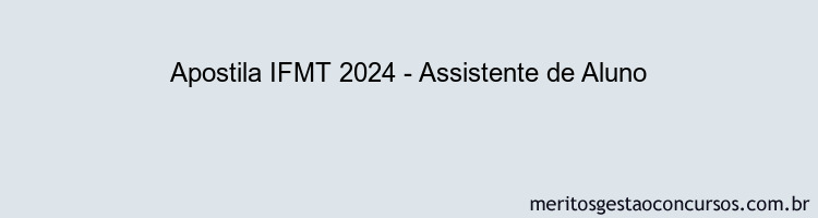 Apostila Concurso IFMT 2024 Impressa - Assistente de Aluno