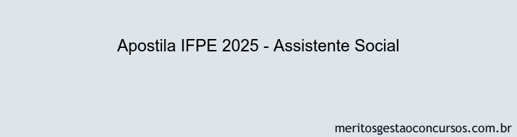 Apostila Concurso IFPE 2025 - Assistente Social