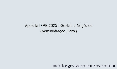 Apostila Concurso IFPE 2025 - Gestão e Negócios (Administração Geral)