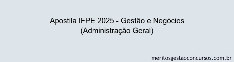 Apostila Concurso IFPE 2025 - Gestão e Negócios (Administração Geral)