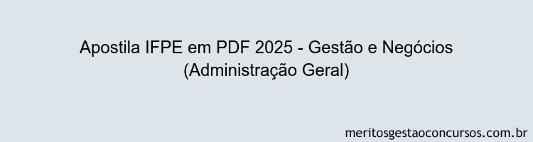 Apostila Concurso IFPE 2025 - Gestão e Negócios (Administração Geral)