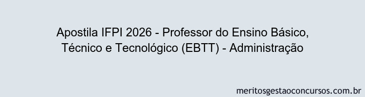 Apostila Concurso IFPI 2026 - Professor do Ensino Básico, Técnico e Tecnológico (EBTT) - Administração