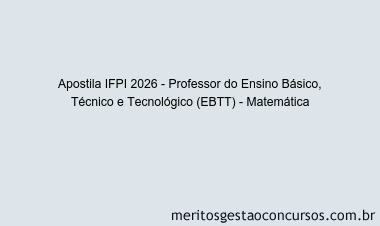 Apostila Concurso IFPI 2026 - Professor do Ensino Básico, Técnico e Tecnológico (EBTT) - Matemática