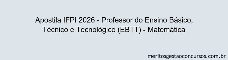 Apostila Concurso IFPI 2026 - Professor do Ensino Básico, Técnico e Tecnológico (EBTT) - Matemática