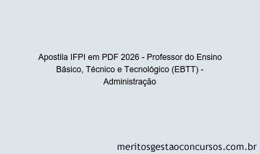 Apostila Concurso IFPI 2026 - Professor do Ensino Básico, Técnico e Tecnológico (EBTT) - Administração