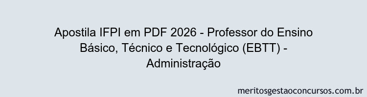 Apostila Concurso IFPI 2026 - Professor do Ensino Básico, Técnico e Tecnológico (EBTT) - Administração