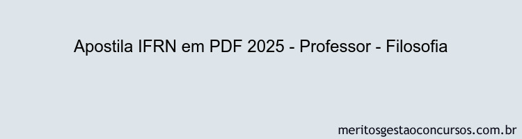 Apostila Concurso IFRN 2025 - Professor - Filosofia