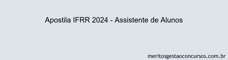 Apostila Concurso IFRR 2024 Impressa - Assistente de Alunos