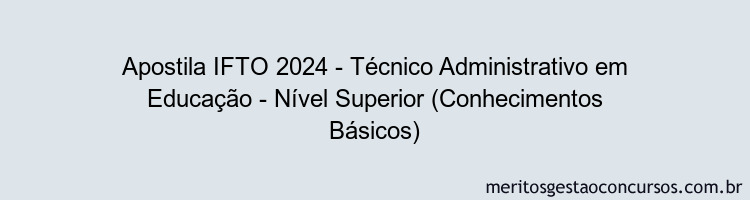 Apostila Concurso IFTO 2024 Impressa - Técnico Administrativo em Educação - Nível Superior (Conhecimentos Básicos)