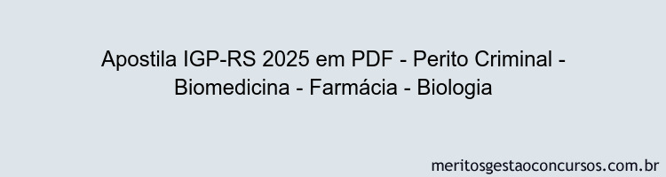 Apostila Concurso IGP-RS 2025 - Perito Criminal - Biomedicina - Farmácia - Biologia