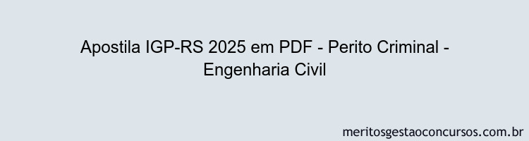 Apostila Concurso IGP-RS 2025 - Perito Criminal - Engenharia Civil