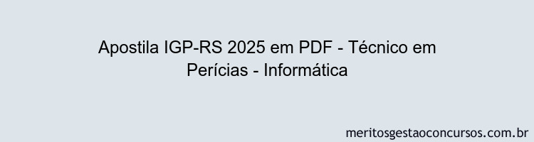 Apostila Concurso IGP-RS 2025 - Técnico em Perícias - Informática