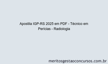 Apostila Concurso IGP-RS 2025 - Técnico em Perícias - Radiologia